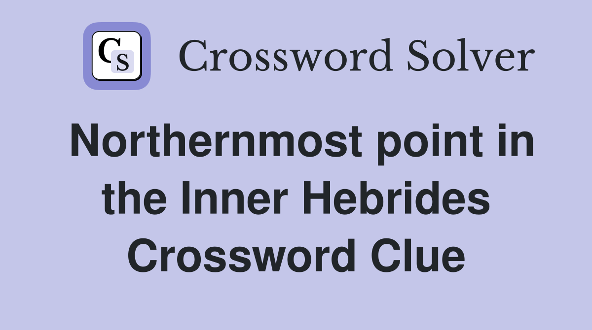Northernmost point in the Inner Hebrides Crossword Clue Answers